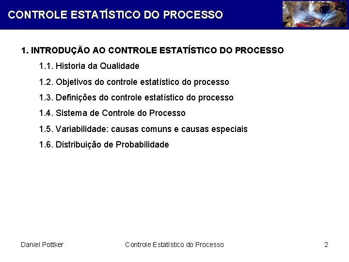 CONTROLE ESTATÍSTICO DO PROCESSO 1. INTRODUÇÃO AO CONTROLE ESTATÍSTICO DO PROCESSO 1. 1. Historia