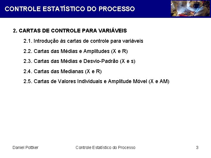 CONTROLE ESTATÍSTICO DO PROCESSO 2. CARTAS DE CONTROLE PARA VARIÁVEIS 2. 1. Introdução às