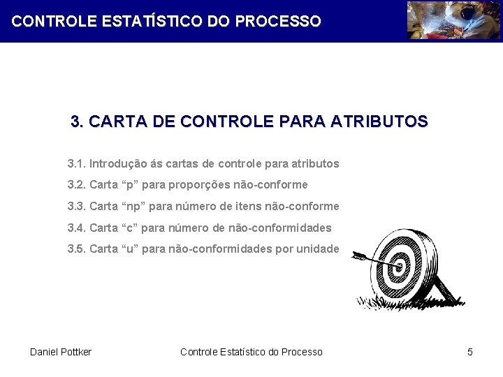 CONTROLE ESTATÍSTICO DO PROCESSO 3. CARTA DE CONTROLE PARA ATRIBUTOS 3. 1. Introdução ás