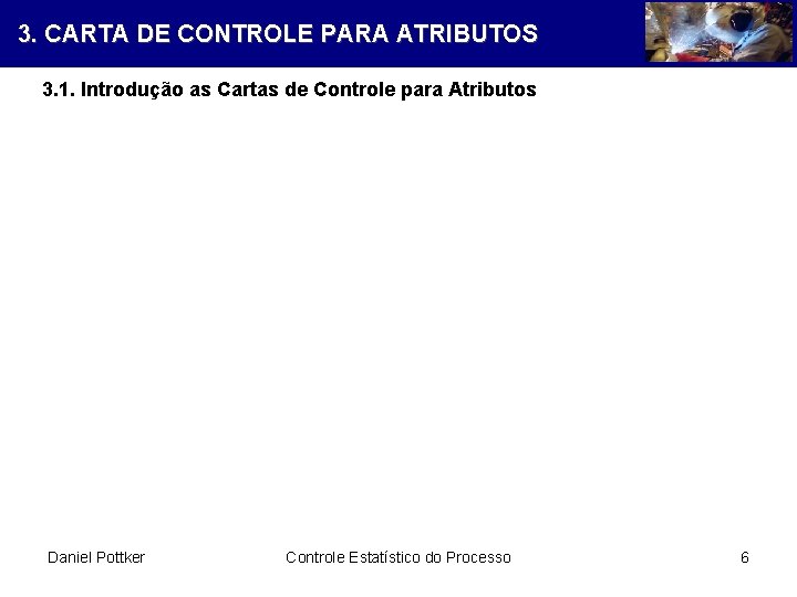 3. CARTA DE CONTROLE PARA ATRIBUTOS 3. 1. Introdução as Cartas de Controle para