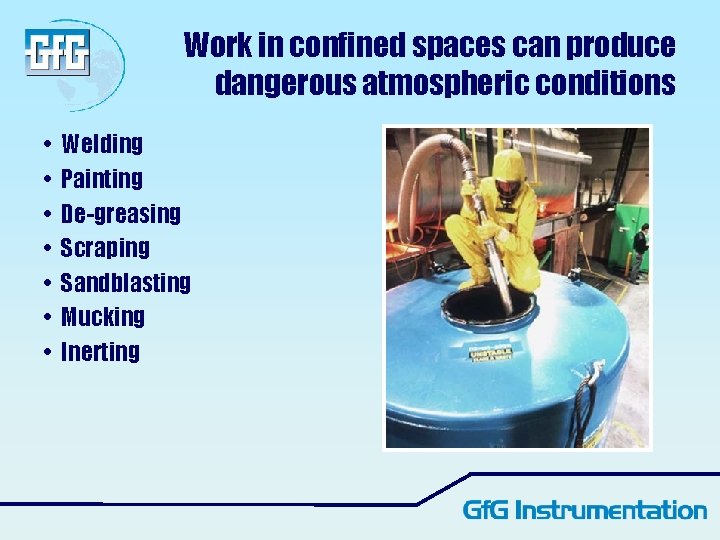 Work in confined spaces can produce dangerous atmospheric conditions • • Welding Painting De-greasing Work in confined spaces can produce dangerous atmospheric conditions • • Welding Painting De-greasing