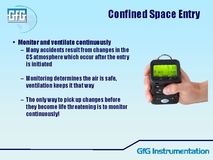 Confined Space Entry • Monitor and ventilate continuously – Many accidents result from changes Confined Space Entry • Monitor and ventilate continuously – Many accidents result from changes