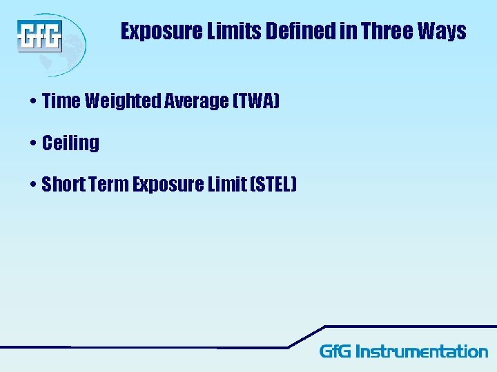 Exposure Limits Defined in Three Ways • Time Weighted Average (TWA) • Ceiling • Exposure Limits Defined in Three Ways • Time Weighted Average (TWA) • Ceiling •