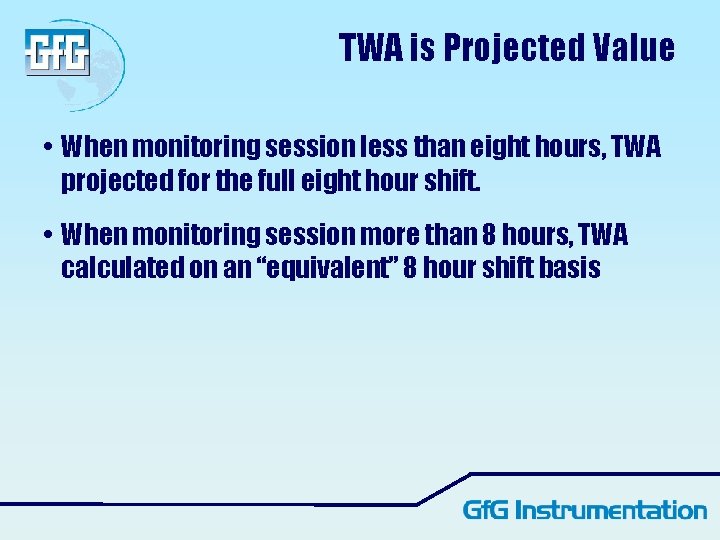 TWA is Projected Value • When monitoring session less than eight hours, TWA projected TWA is Projected Value • When monitoring session less than eight hours, TWA projected