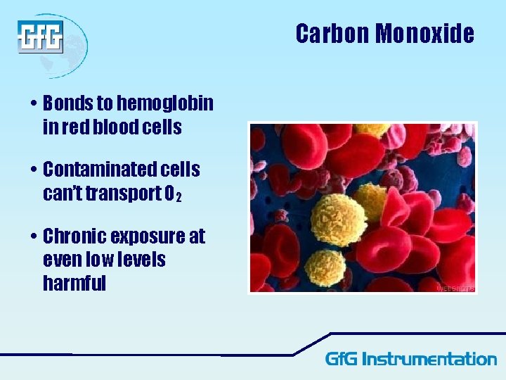 Carbon Monoxide • Bonds to hemoglobin in red blood cells • Contaminated cells can’t Carbon Monoxide • Bonds to hemoglobin in red blood cells • Contaminated cells can’t