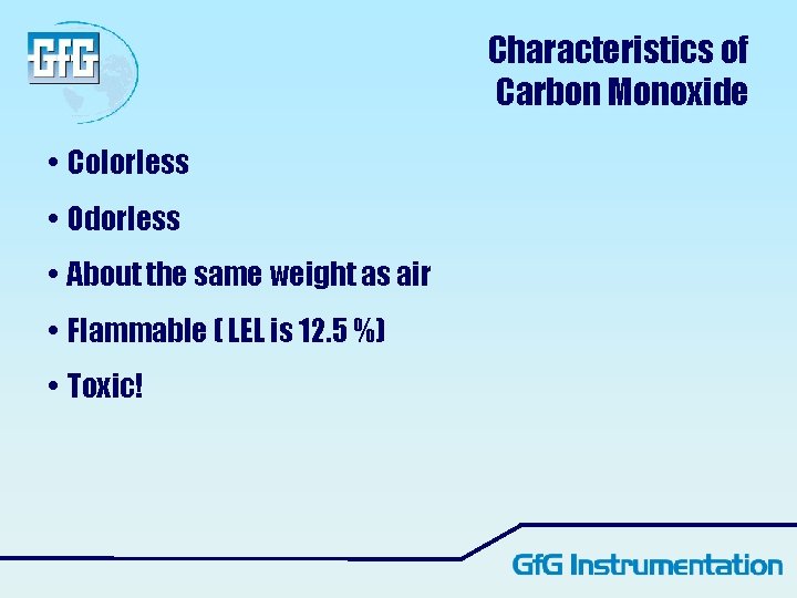 Characteristics of Carbon Monoxide • Colorless • Odorless • About the same weight as Characteristics of Carbon Monoxide • Colorless • Odorless • About the same weight as