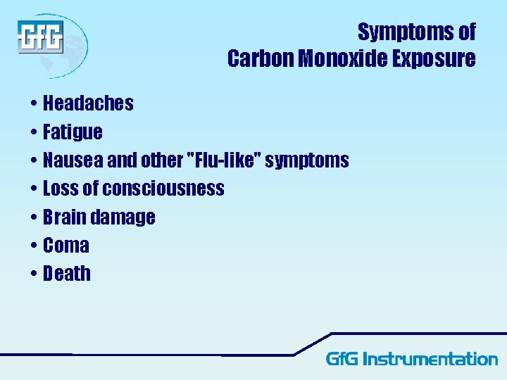 Symptoms of Carbon Monoxide Exposure • Headaches • Fatigue • Nausea and other "Flu-like" Symptoms of Carbon Monoxide Exposure • Headaches • Fatigue • Nausea and other "Flu-like"