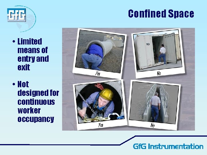 Confined Space • Limited means of entry and exit • Not designed for continuous Confined Space • Limited means of entry and exit • Not designed for continuous