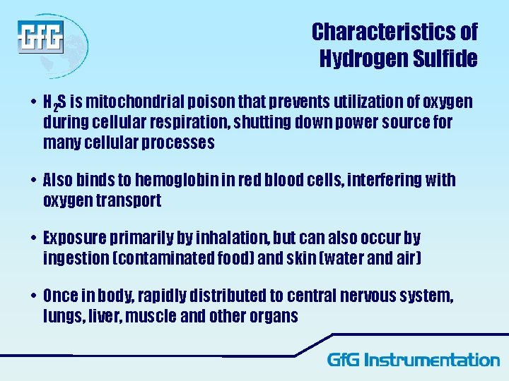 Characteristics of Hydrogen Sulfide • H 2 S is mitochondrial poison that prevents utilization Characteristics of Hydrogen Sulfide • H 2 S is mitochondrial poison that prevents utilization