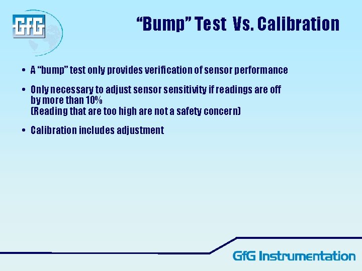 “Bump” Test Vs. Calibration • A “bump” test only provides verification of sensor performance “Bump” Test Vs. Calibration • A “bump” test only provides verification of sensor performance