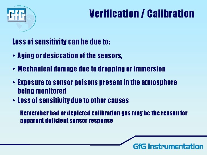 Verification / Calibration Loss of sensitivity can be due to: • Aging or desiccation Verification / Calibration Loss of sensitivity can be due to: • Aging or desiccation
