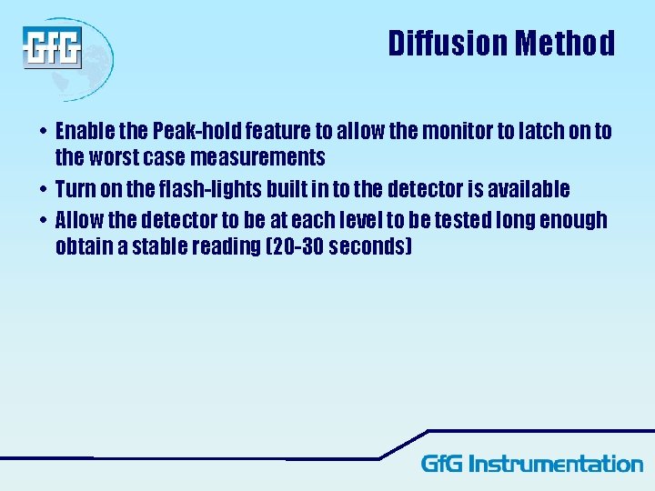 Diffusion Method • Enable the Peak-hold feature to allow the monitor to latch on Diffusion Method • Enable the Peak-hold feature to allow the monitor to latch on