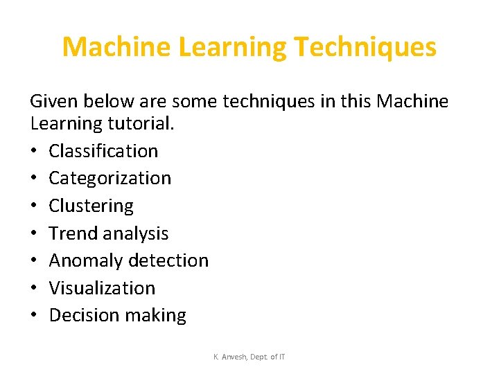 Machine Learning Techniques Given below are some techniques in this Machine Learning tutorial. •