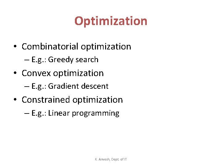 Optimization • Combinatorial optimization – E. g. : Greedy search • Convex optimization –