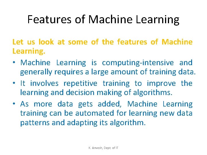 Features of Machine Learning Let us look at some of the features of Machine