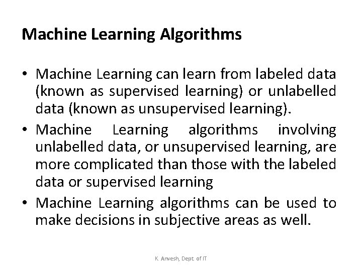 Machine Learning Algorithms • Machine Learning can learn from labeled data (known as supervised
