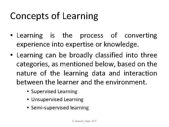 Concepts of Learning • Learning is the process of converting experience into expertise or