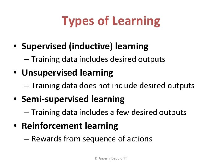 Types of Learning • Supervised (inductive) learning – Training data includes desired outputs •