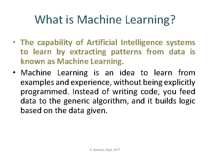 What is Machine Learning? • The capability of Artificial Intelligence systems to learn by