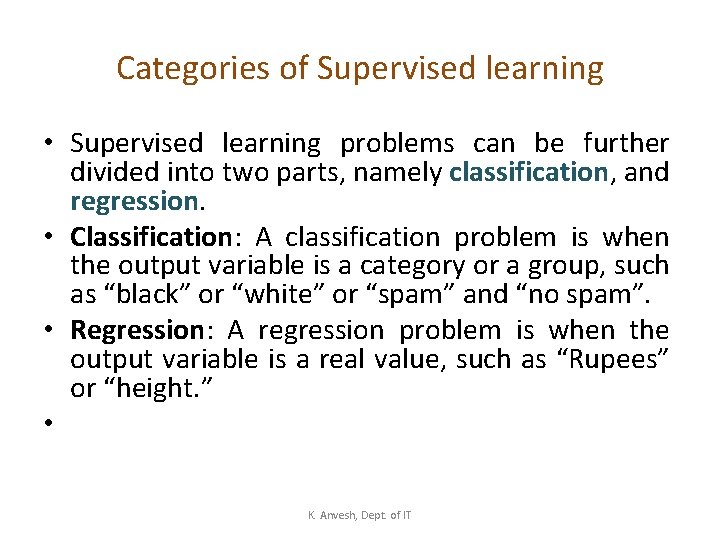 Categories of Supervised learning • Supervised learning problems can be further divided into two