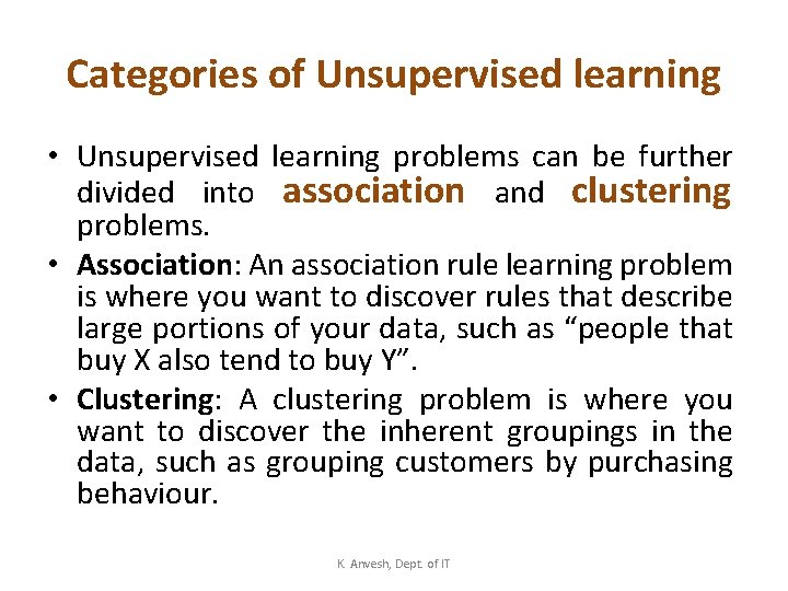 Categories of Unsupervised learning • Unsupervised learning problems can be further divided into association
