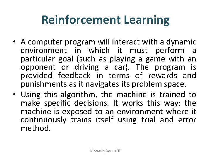 Reinforcement Learning • A computer program will interact with a dynamic environment in which