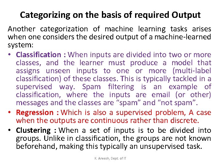 Categorizing on the basis of required Output Another categorization of machine learning tasks arises