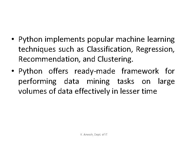  • Python implements popular machine learning techniques such as Classification, Regression, Recommendation, and