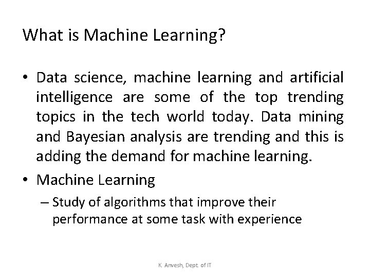 What is Machine Learning? • Data science, machine learning and artificial intelligence are some