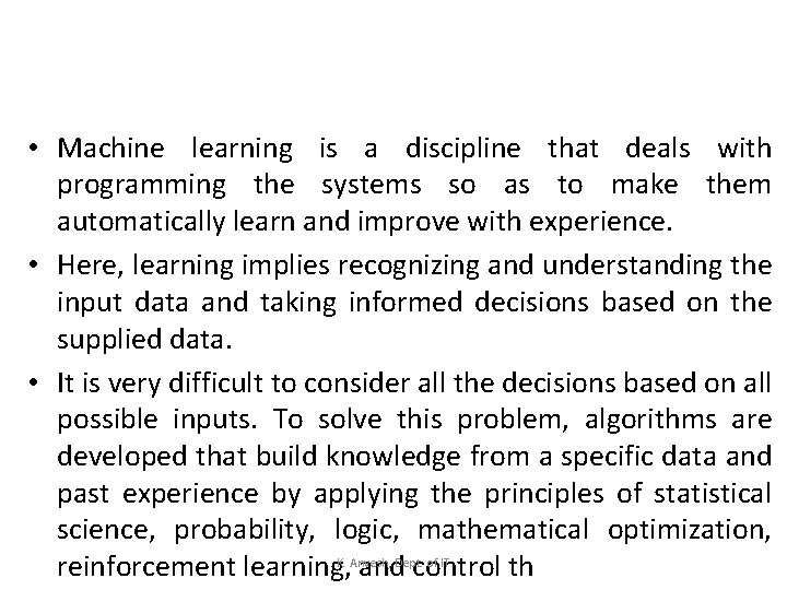  • Machine learning is a discipline that deals with programming the systems so