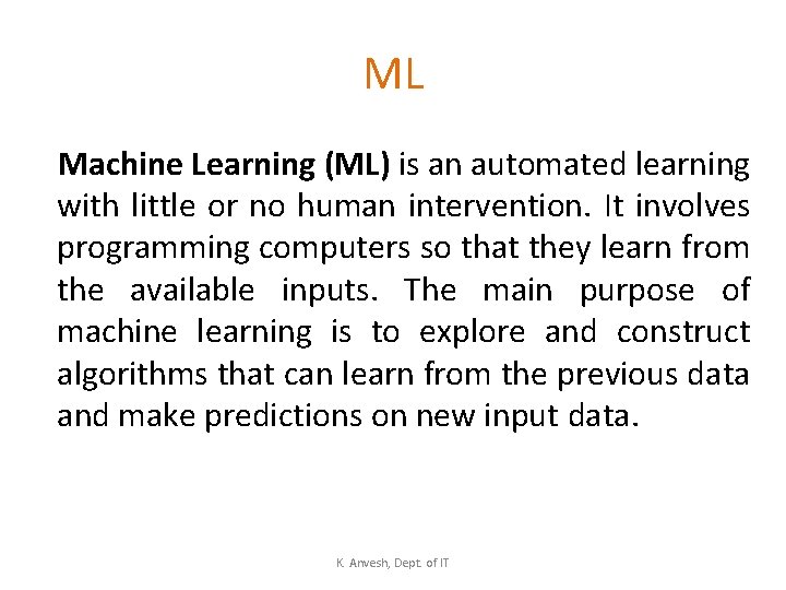 ML Machine Learning (ML) is an automated learning with little or no human intervention.