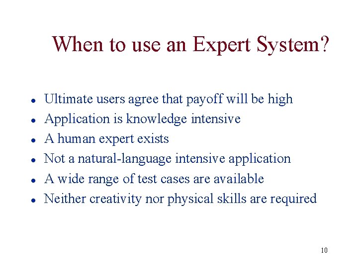 When to use an Expert System? l l l Ultimate users agree that payoff When to use an Expert System? l l l Ultimate users agree that payoff