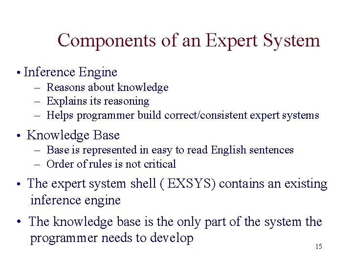 Components of an Expert System • Inference Engine – Reasons about knowledge – Explains Components of an Expert System • Inference Engine – Reasons about knowledge – Explains