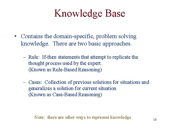 Knowledge Base • Contains the domain-specific, problem solving knowledge. There are two basic approaches. Knowledge Base • Contains the domain-specific, problem solving knowledge. There are two basic approaches.
