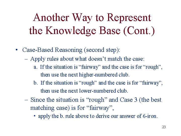 Another Way to Represent the Knowledge Base (Cont. ) • Case-Based Reasoning (second step): Another Way to Represent the Knowledge Base (Cont. ) • Case-Based Reasoning (second step):