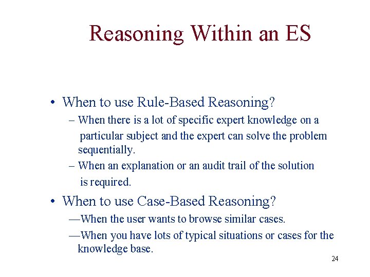 Reasoning Within an ES • When to use Rule-Based Reasoning? – When there is Reasoning Within an ES • When to use Rule-Based Reasoning? – When there is