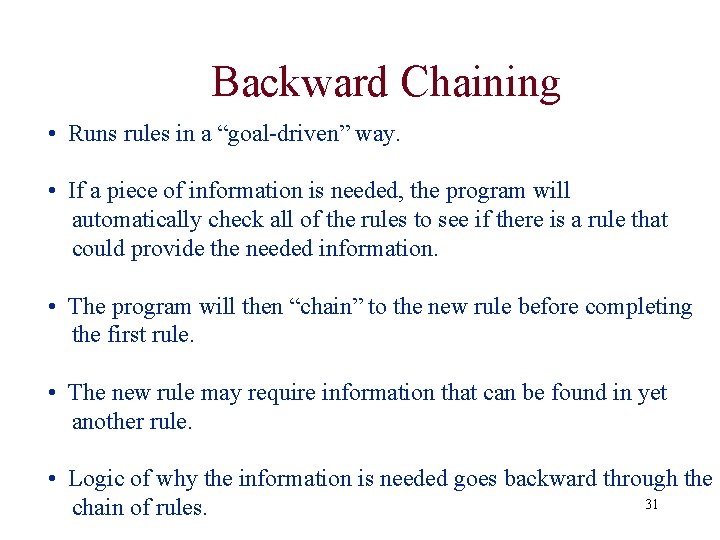 Backward Chaining • Runs rules in a “goal-driven” way. • If a piece of Backward Chaining • Runs rules in a “goal-driven” way. • If a piece of