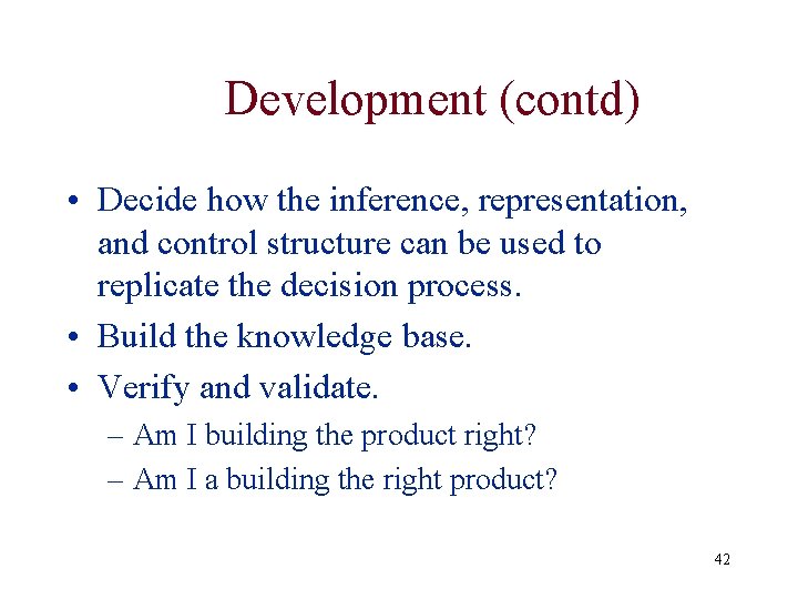 Development (contd) • Decide how the inference, representation, and control structure can be used Development (contd) • Decide how the inference, representation, and control structure can be used