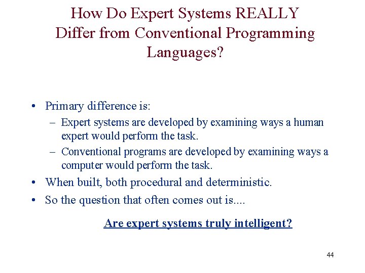 How Do Expert Systems REALLY Differ from Conventional Programming Languages? • Primary difference is: How Do Expert Systems REALLY Differ from Conventional Programming Languages? • Primary difference is: