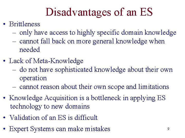 Disadvantages of an ES • Brittleness – only have access to highly specific domain Disadvantages of an ES • Brittleness – only have access to highly specific domain