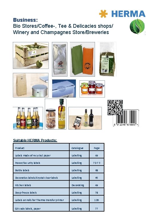 Business: Bio Stores/Coffee-, Tee & Delicacies shops/ Winery and Champagnes Store/Breweries Suitable HERMA Products: