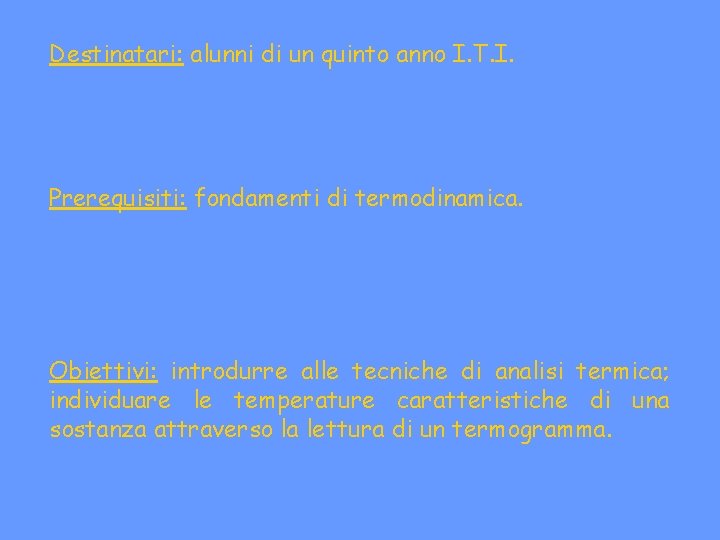 Destinatari: alunni di un quinto anno I. T. I. Prerequisiti: fondamenti di termodinamica. Obiettivi: