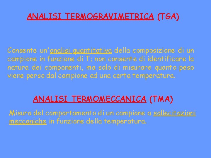 ANALISI TERMOGRAVIMETRICA (TGA) Consente un'analisi quantitativa della composizione di un campione in funzione di