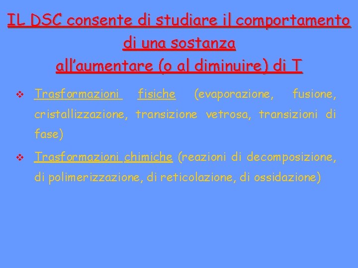 IL DSC consente di studiare il comportamento di una sostanza all’aumentare (o al diminuire)