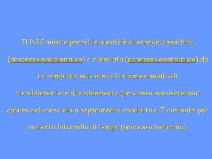 Il DSC misura perciò la quantità di energia assorbita (processo endotermico) o rilasciata (processo