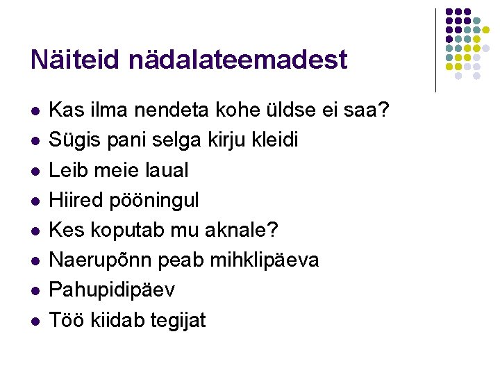 Näiteid nädalateemadest l l l l Kas ilma nendeta kohe üldse ei saa? Sügis