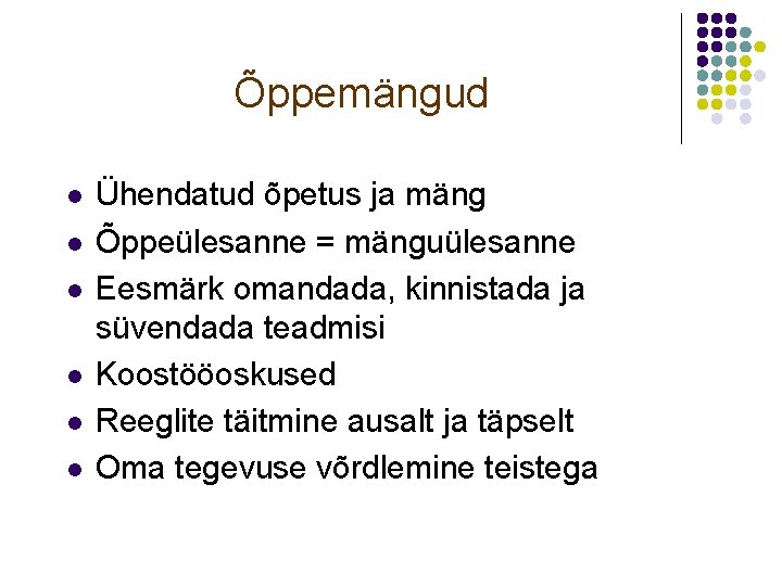 Õppemängud l l l Ühendatud õpetus ja mäng Õppeülesanne = mänguülesanne Eesmärk omandada, kinnistada