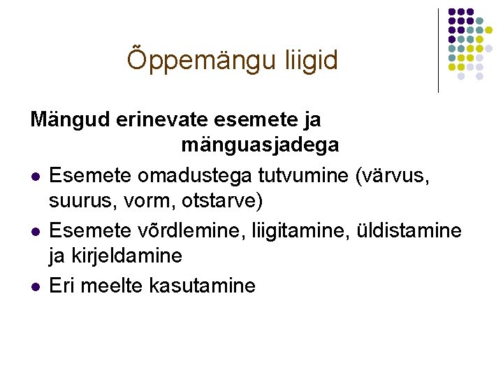 Õppemängu liigid Mängud erinevate esemete ja mänguasjadega l Esemete omadustega tutvumine (värvus, suurus, vorm,