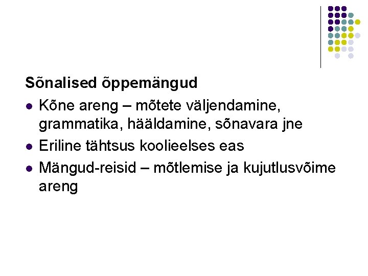 Sõnalised õppemängud l Kõne areng – mõtete väljendamine, grammatika, hääldamine, sõnavara jne l Eriline