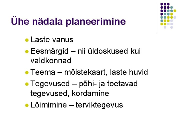 Ühe nädala planeerimine l Laste vanus l Eesmärgid – nii üldoskused kui valdkonnad l